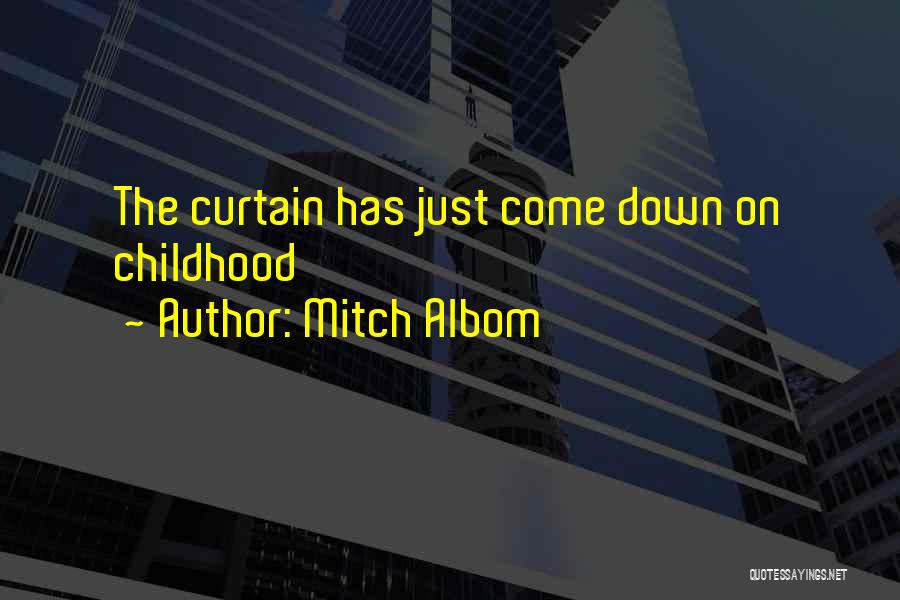 Mitch Albom Quotes: The Curtain Has Just Come Down On Childhood