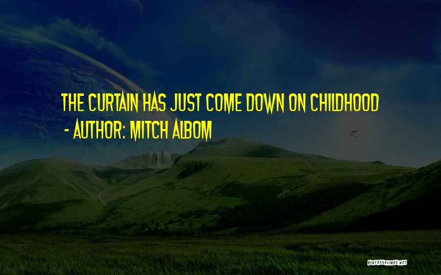 Mitch Albom Quotes: The Curtain Has Just Come Down On Childhood
