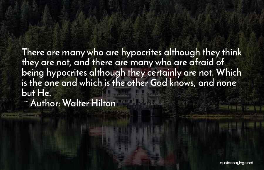 Walter Hilton Quotes: There Are Many Who Are Hypocrites Although They Think They Are Not, And There Are Many Who Are Afraid Of