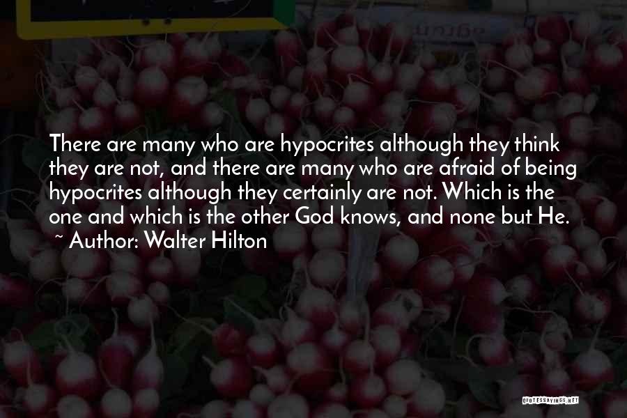 Walter Hilton Quotes: There Are Many Who Are Hypocrites Although They Think They Are Not, And There Are Many Who Are Afraid Of