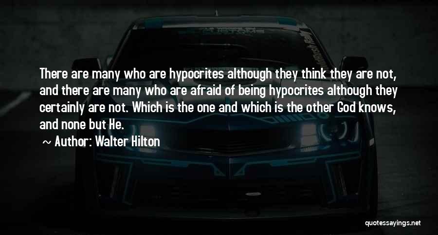 Walter Hilton Quotes: There Are Many Who Are Hypocrites Although They Think They Are Not, And There Are Many Who Are Afraid Of