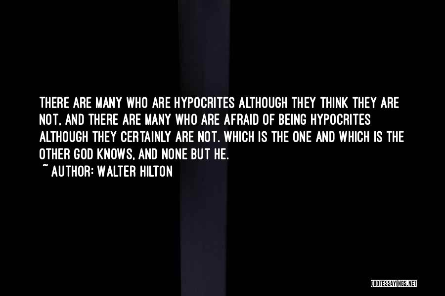 Walter Hilton Quotes: There Are Many Who Are Hypocrites Although They Think They Are Not, And There Are Many Who Are Afraid Of