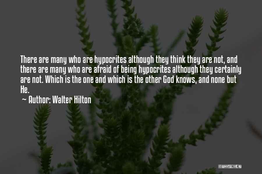 Walter Hilton Quotes: There Are Many Who Are Hypocrites Although They Think They Are Not, And There Are Many Who Are Afraid Of