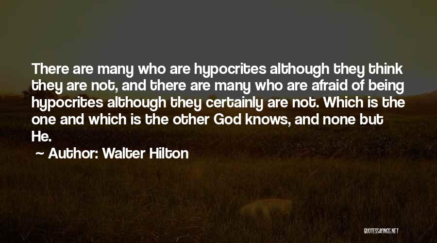 Walter Hilton Quotes: There Are Many Who Are Hypocrites Although They Think They Are Not, And There Are Many Who Are Afraid Of