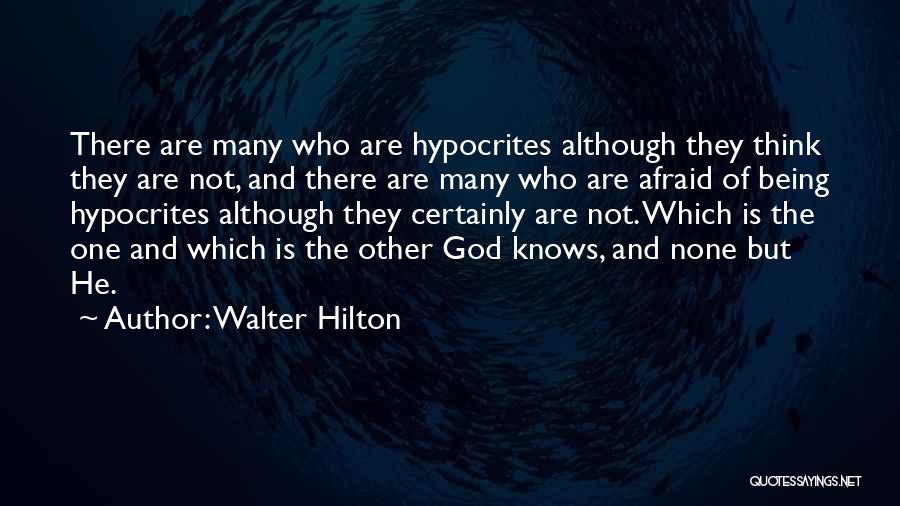 Walter Hilton Quotes: There Are Many Who Are Hypocrites Although They Think They Are Not, And There Are Many Who Are Afraid Of