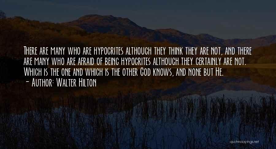 Walter Hilton Quotes: There Are Many Who Are Hypocrites Although They Think They Are Not, And There Are Many Who Are Afraid Of