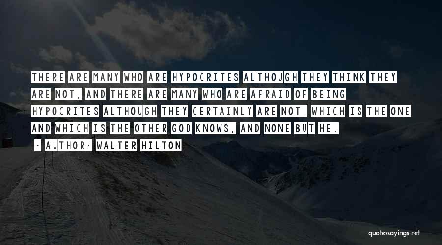 Walter Hilton Quotes: There Are Many Who Are Hypocrites Although They Think They Are Not, And There Are Many Who Are Afraid Of