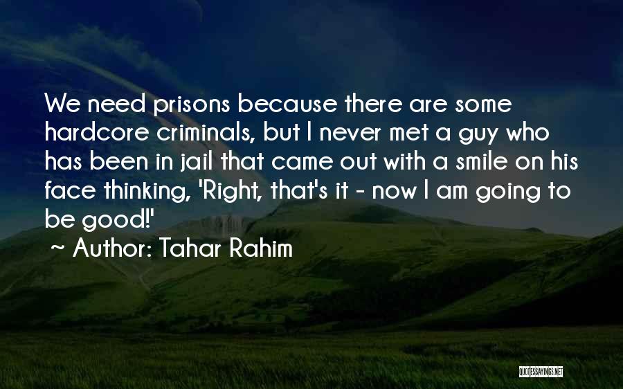 Tahar Rahim Quotes: We Need Prisons Because There Are Some Hardcore Criminals, But I Never Met A Guy Who Has Been In Jail