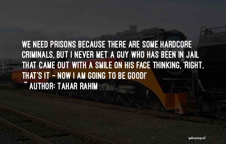 Tahar Rahim Quotes: We Need Prisons Because There Are Some Hardcore Criminals, But I Never Met A Guy Who Has Been In Jail