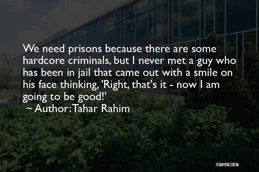 Tahar Rahim Quotes: We Need Prisons Because There Are Some Hardcore Criminals, But I Never Met A Guy Who Has Been In Jail