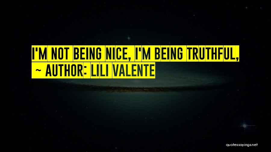 Lili Valente Quotes: I'm Not Being Nice, I'm Being Truthful,