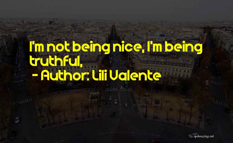 Lili Valente Quotes: I'm Not Being Nice, I'm Being Truthful,