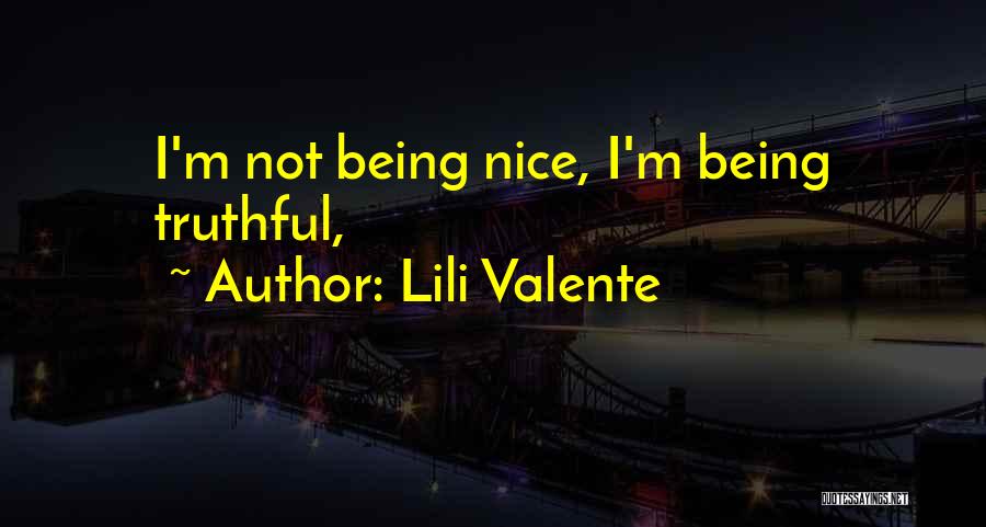 Lili Valente Quotes: I'm Not Being Nice, I'm Being Truthful,