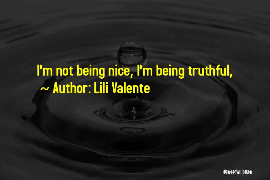 Lili Valente Quotes: I'm Not Being Nice, I'm Being Truthful,