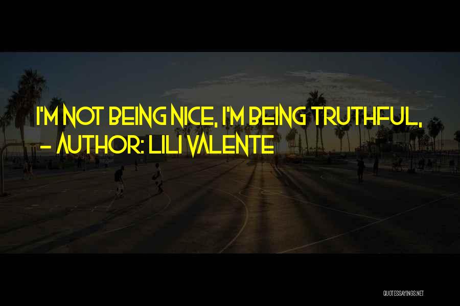 Lili Valente Quotes: I'm Not Being Nice, I'm Being Truthful,