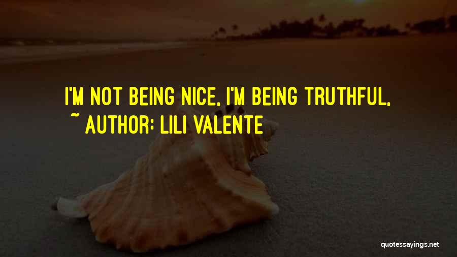 Lili Valente Quotes: I'm Not Being Nice, I'm Being Truthful,