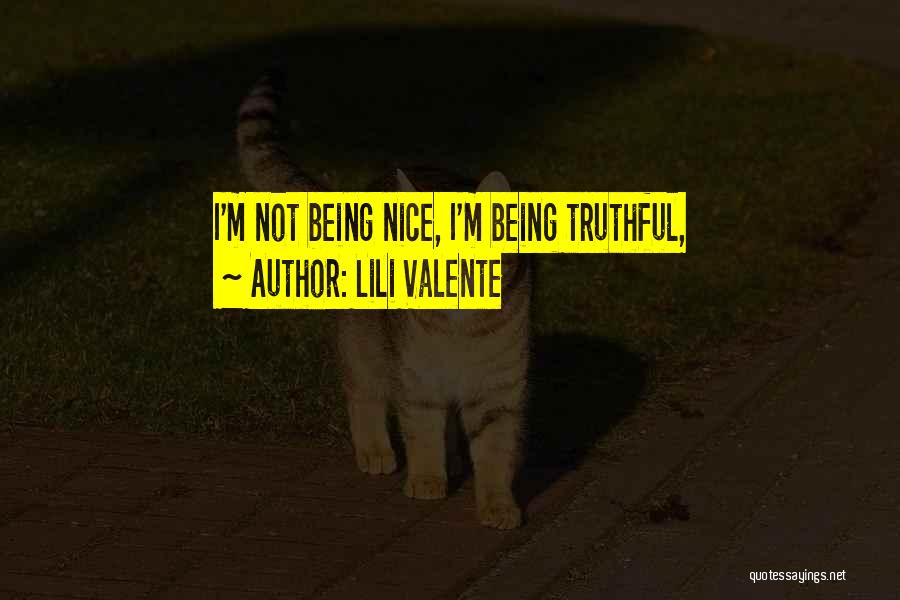 Lili Valente Quotes: I'm Not Being Nice, I'm Being Truthful,