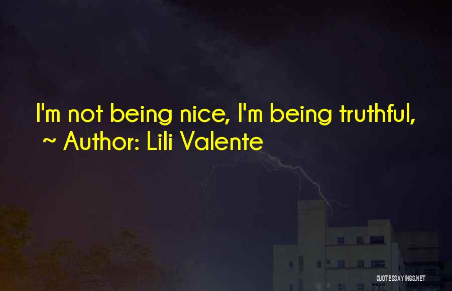 Lili Valente Quotes: I'm Not Being Nice, I'm Being Truthful,