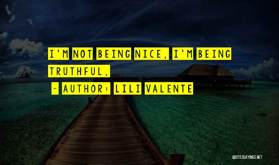 Lili Valente Quotes: I'm Not Being Nice, I'm Being Truthful,