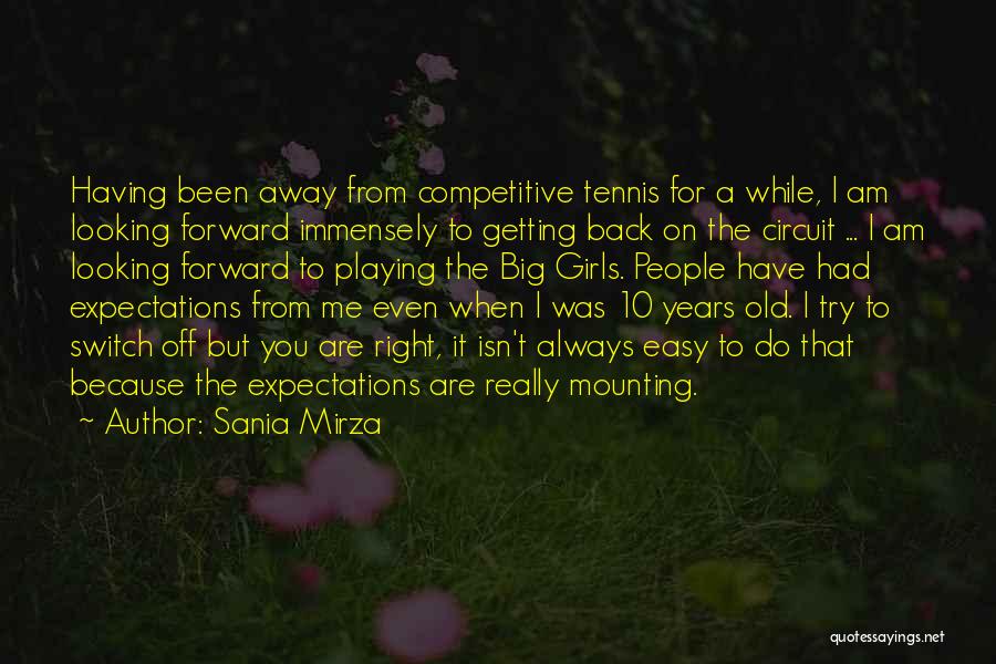 Sania Mirza Quotes: Having Been Away From Competitive Tennis For A While, I Am Looking Forward Immensely To Getting Back On The Circuit