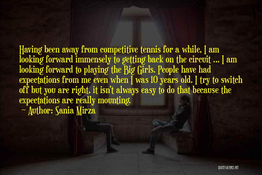 Sania Mirza Quotes: Having Been Away From Competitive Tennis For A While, I Am Looking Forward Immensely To Getting Back On The Circuit