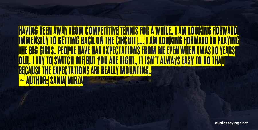 Sania Mirza Quotes: Having Been Away From Competitive Tennis For A While, I Am Looking Forward Immensely To Getting Back On The Circuit