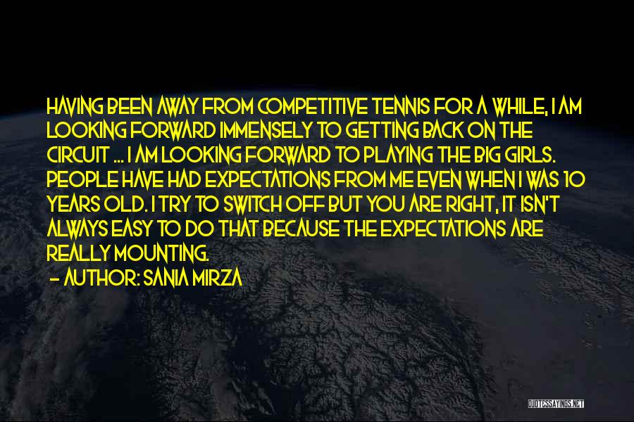 Sania Mirza Quotes: Having Been Away From Competitive Tennis For A While, I Am Looking Forward Immensely To Getting Back On The Circuit