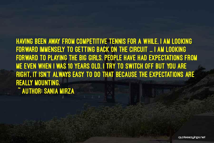 Sania Mirza Quotes: Having Been Away From Competitive Tennis For A While, I Am Looking Forward Immensely To Getting Back On The Circuit