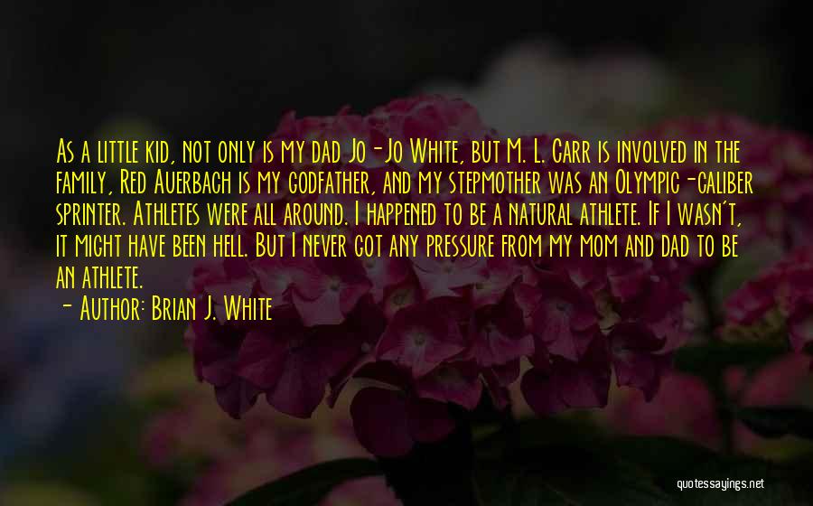 Brian J. White Quotes: As A Little Kid, Not Only Is My Dad Jo-jo White, But M. L. Carr Is Involved In The Family,