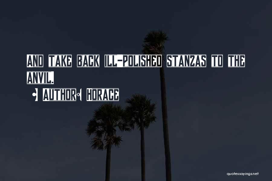 Horace Quotes: And Take Back Ill-polished Stanzas To The Anvil.