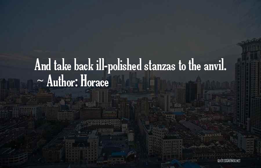 Horace Quotes: And Take Back Ill-polished Stanzas To The Anvil.