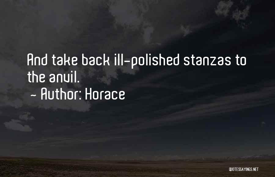 Horace Quotes: And Take Back Ill-polished Stanzas To The Anvil.
