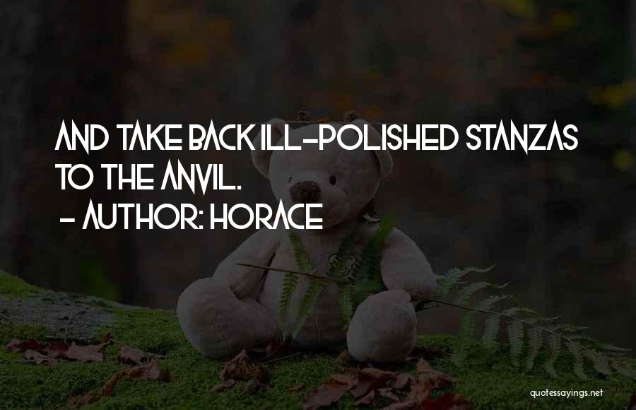 Horace Quotes: And Take Back Ill-polished Stanzas To The Anvil.