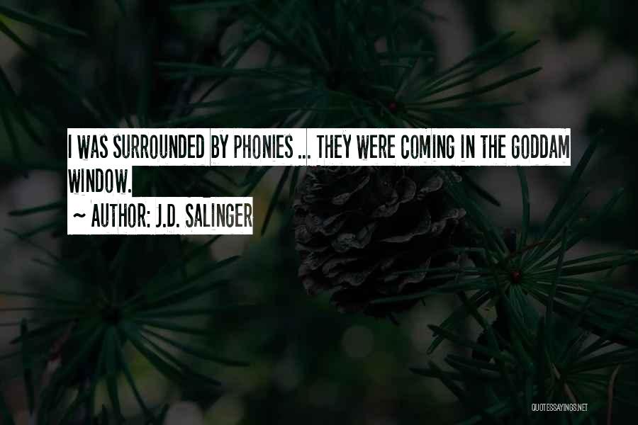 J.D. Salinger Quotes: I Was Surrounded By Phonies ... They Were Coming In The Goddam Window.