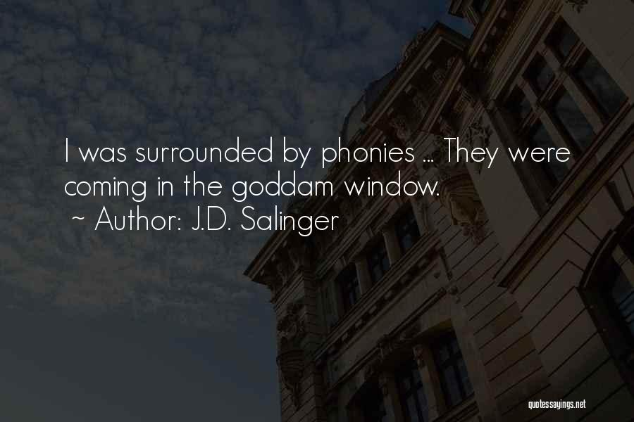 J.D. Salinger Quotes: I Was Surrounded By Phonies ... They Were Coming In The Goddam Window.