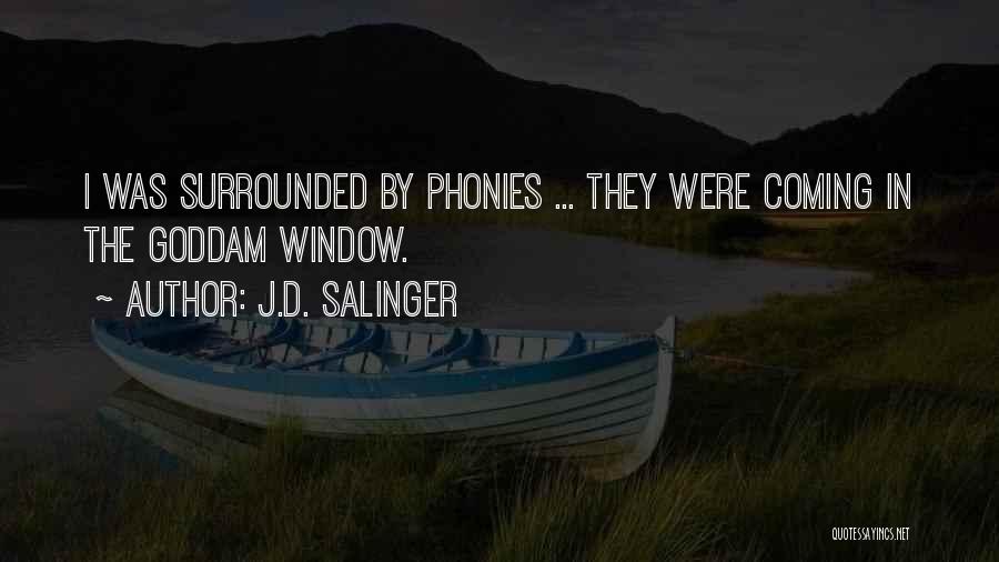 J.D. Salinger Quotes: I Was Surrounded By Phonies ... They Were Coming In The Goddam Window.