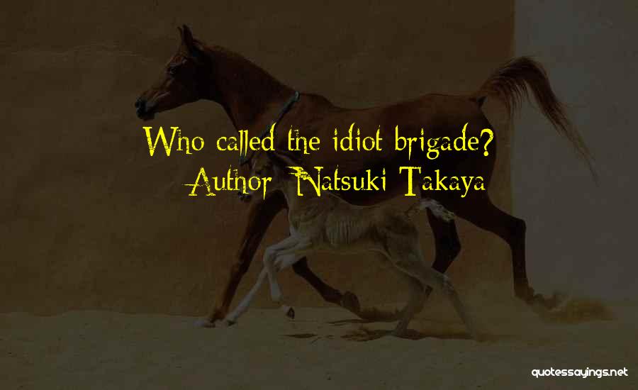 Natsuki Takaya Quotes: Who Called The Idiot Brigade?