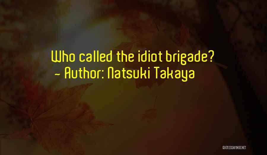 Natsuki Takaya Quotes: Who Called The Idiot Brigade?