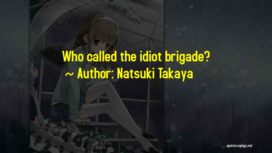 Natsuki Takaya Quotes: Who Called The Idiot Brigade?