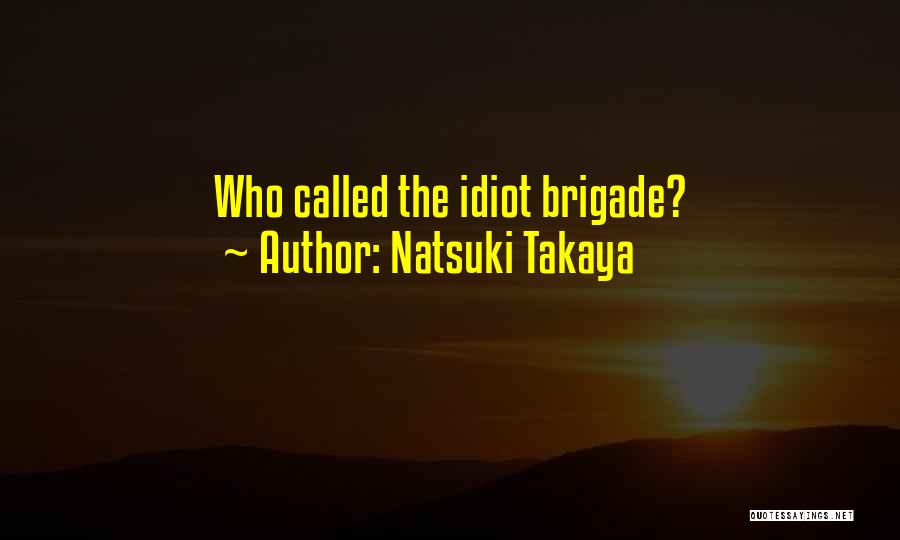 Natsuki Takaya Quotes: Who Called The Idiot Brigade?