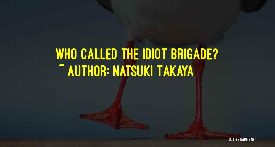 Natsuki Takaya Quotes: Who Called The Idiot Brigade?