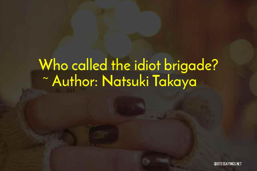 Natsuki Takaya Quotes: Who Called The Idiot Brigade?