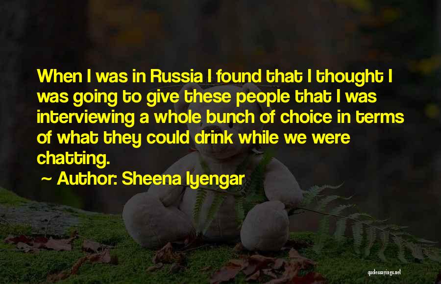 Sheena Iyengar Quotes: When I Was In Russia I Found That I Thought I Was Going To Give These People That I Was