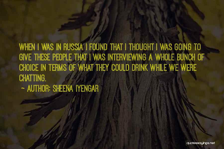 Sheena Iyengar Quotes: When I Was In Russia I Found That I Thought I Was Going To Give These People That I Was