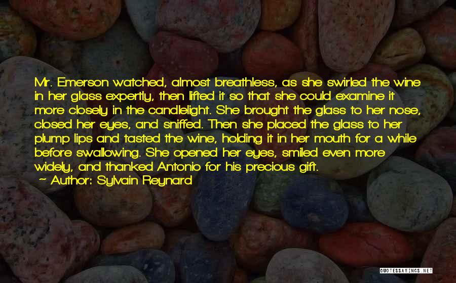 Sylvain Reynard Quotes: Mr. Emerson Watched, Almost Breathless, As She Swirled The Wine In Her Glass Expertly, Then Lifted It So That She