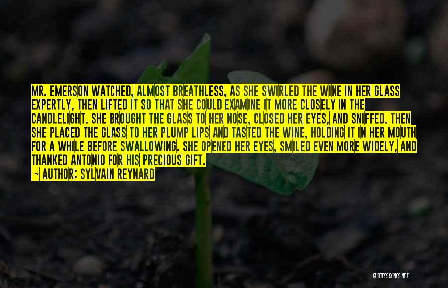 Sylvain Reynard Quotes: Mr. Emerson Watched, Almost Breathless, As She Swirled The Wine In Her Glass Expertly, Then Lifted It So That She