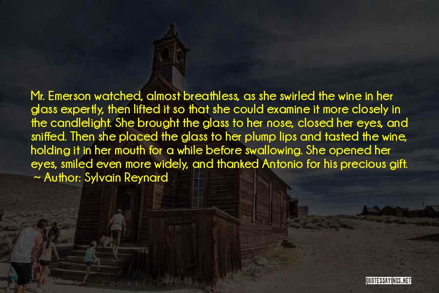 Sylvain Reynard Quotes: Mr. Emerson Watched, Almost Breathless, As She Swirled The Wine In Her Glass Expertly, Then Lifted It So That She