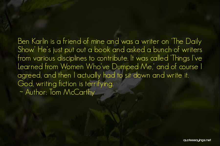 Tom McCarthy Quotes: Ben Karlin Is A Friend Of Mine And Was A Writer On 'the Daily Show.' He's Just Put Out A