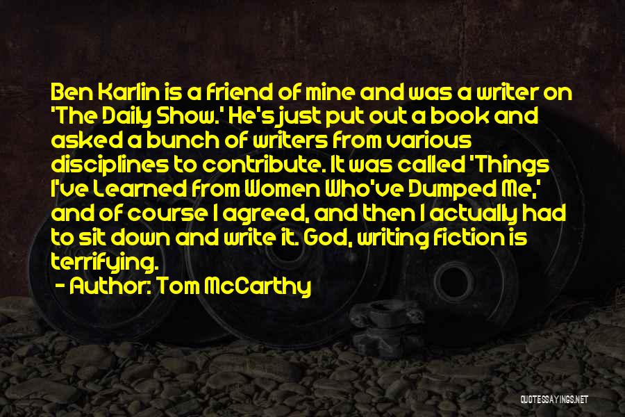 Tom McCarthy Quotes: Ben Karlin Is A Friend Of Mine And Was A Writer On 'the Daily Show.' He's Just Put Out A