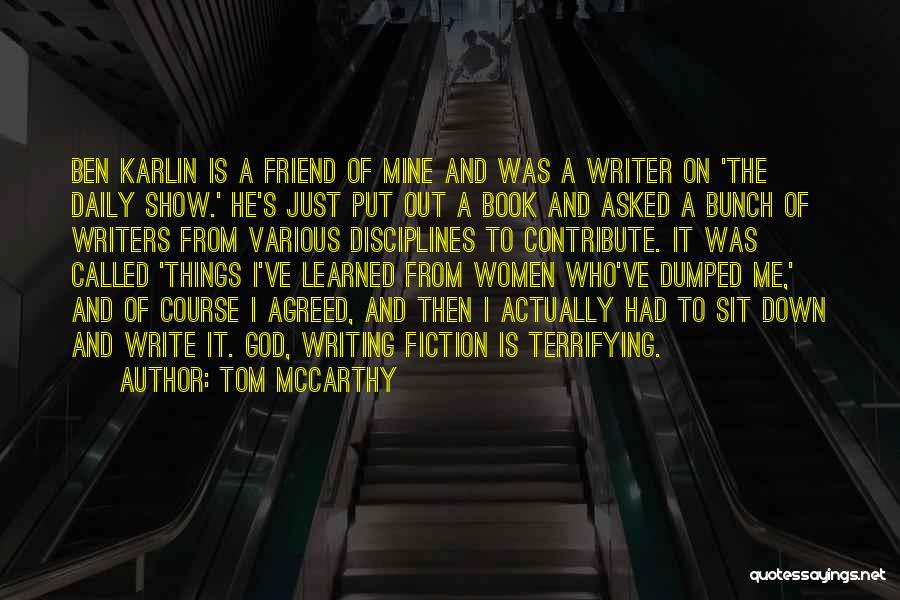 Tom McCarthy Quotes: Ben Karlin Is A Friend Of Mine And Was A Writer On 'the Daily Show.' He's Just Put Out A